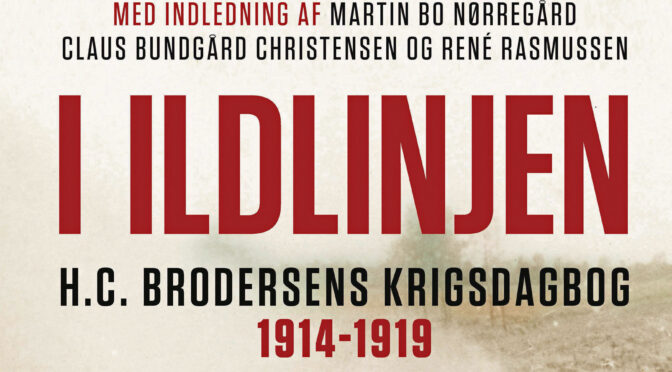 Ny bog udkommer i dag: “I ildlinjen. H.C. Brodersens krigsdagbog 1914-1919.”
