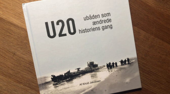 Ny bog om U20 – “Ubåden, som ændrede historiens gang.”