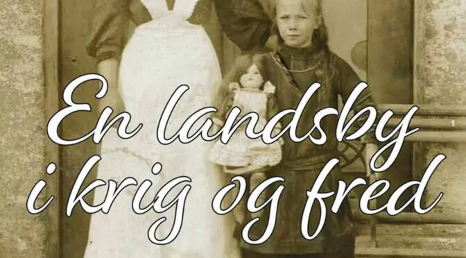 Bogudgivelse: “En landsby i krig og fred. Sønderjyske tidsbilleder 1905-1945.” Af Marie Kjestine Høier